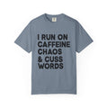 I Run on Caffeine, Chaos, and Cuss Words Comfort Colors Single Sided Tee