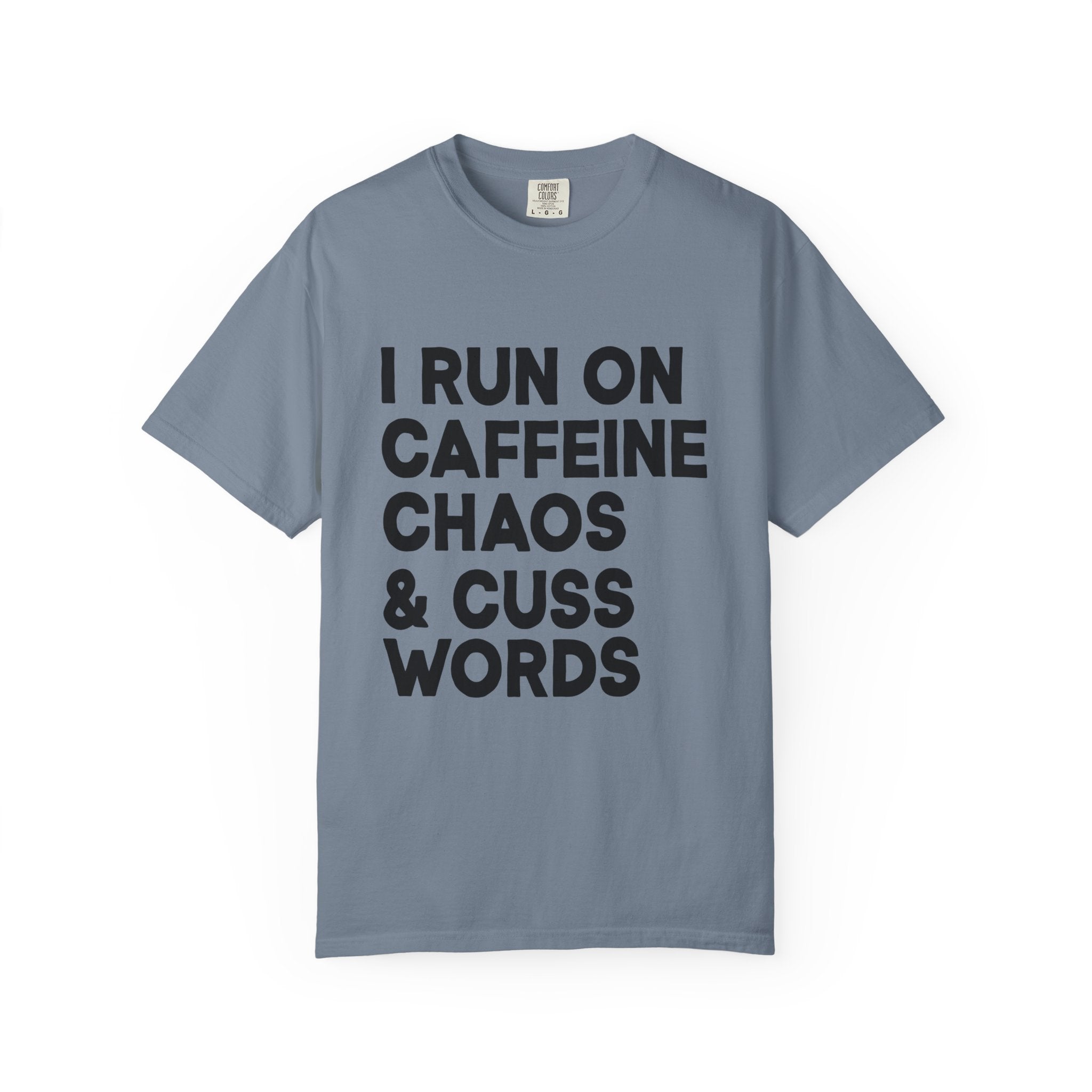 I Run on Caffeine, Chaos, and Cuss Words Comfort Colors Single Sided Tee