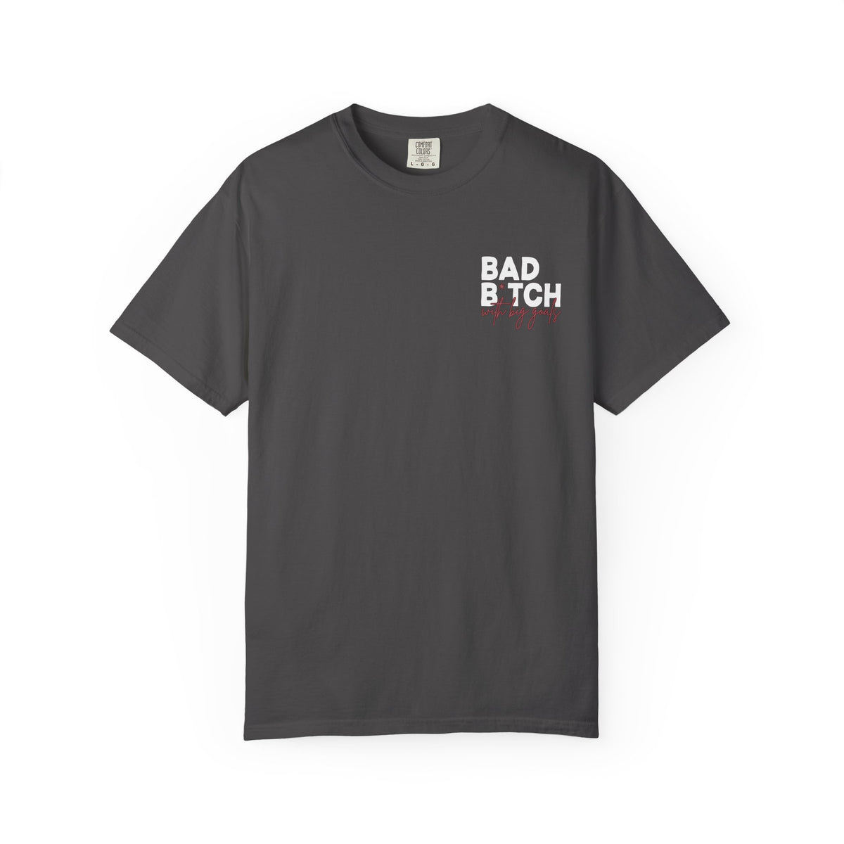 Bad B With Big Goals Comfort Colors Single Sided Tee