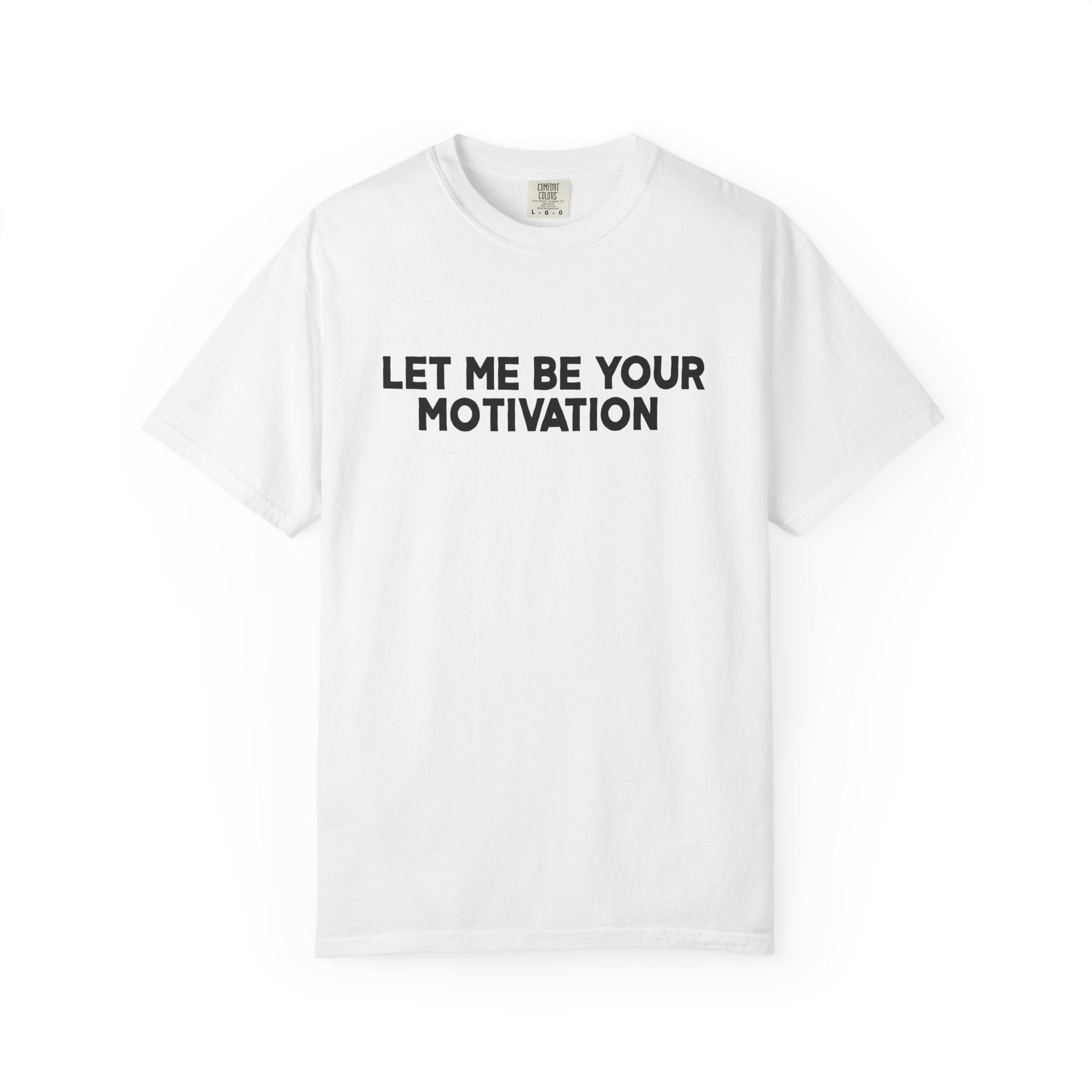 Let Me Be Your Motivation Shirt Comfort Colors, Affirmation Graphic Tee, Soft Cotton Inspirational Quote T-Shirt, Womens Confident Top