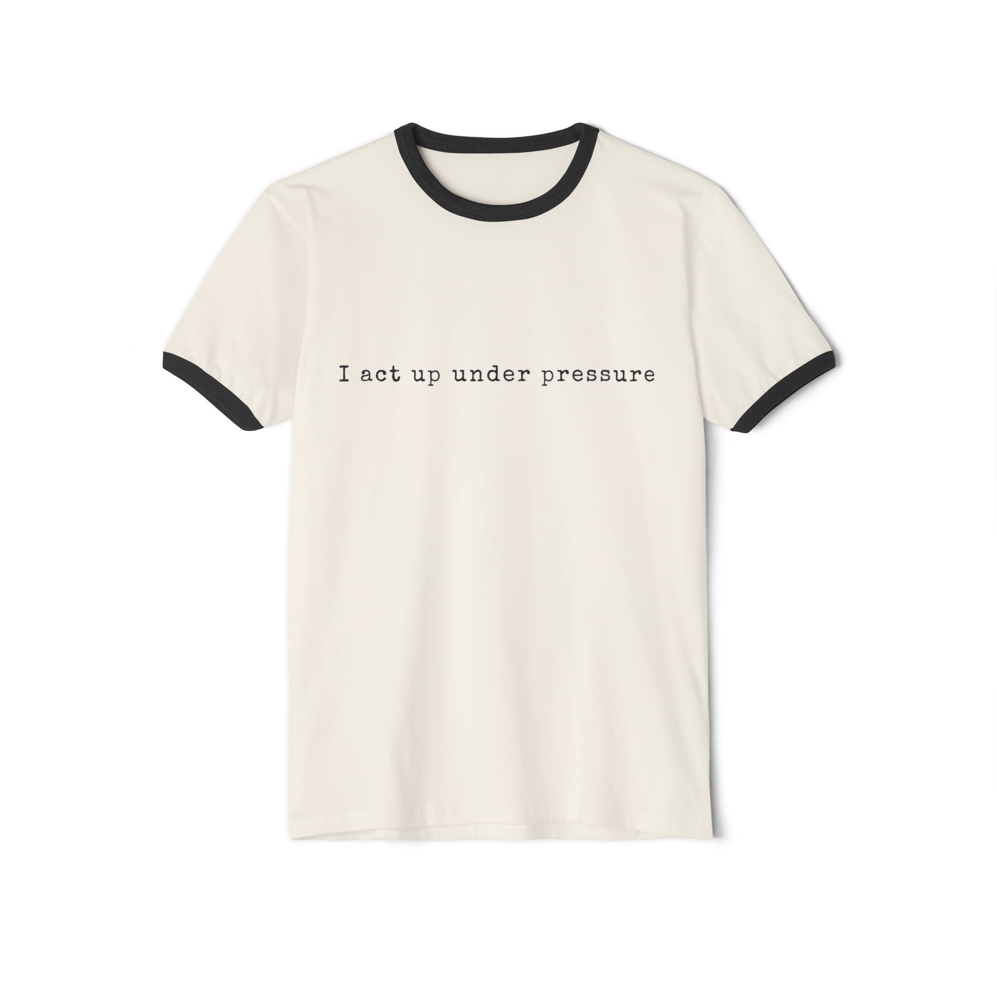 I Act Up Under Pressure Retro Cotton Ringer Tee