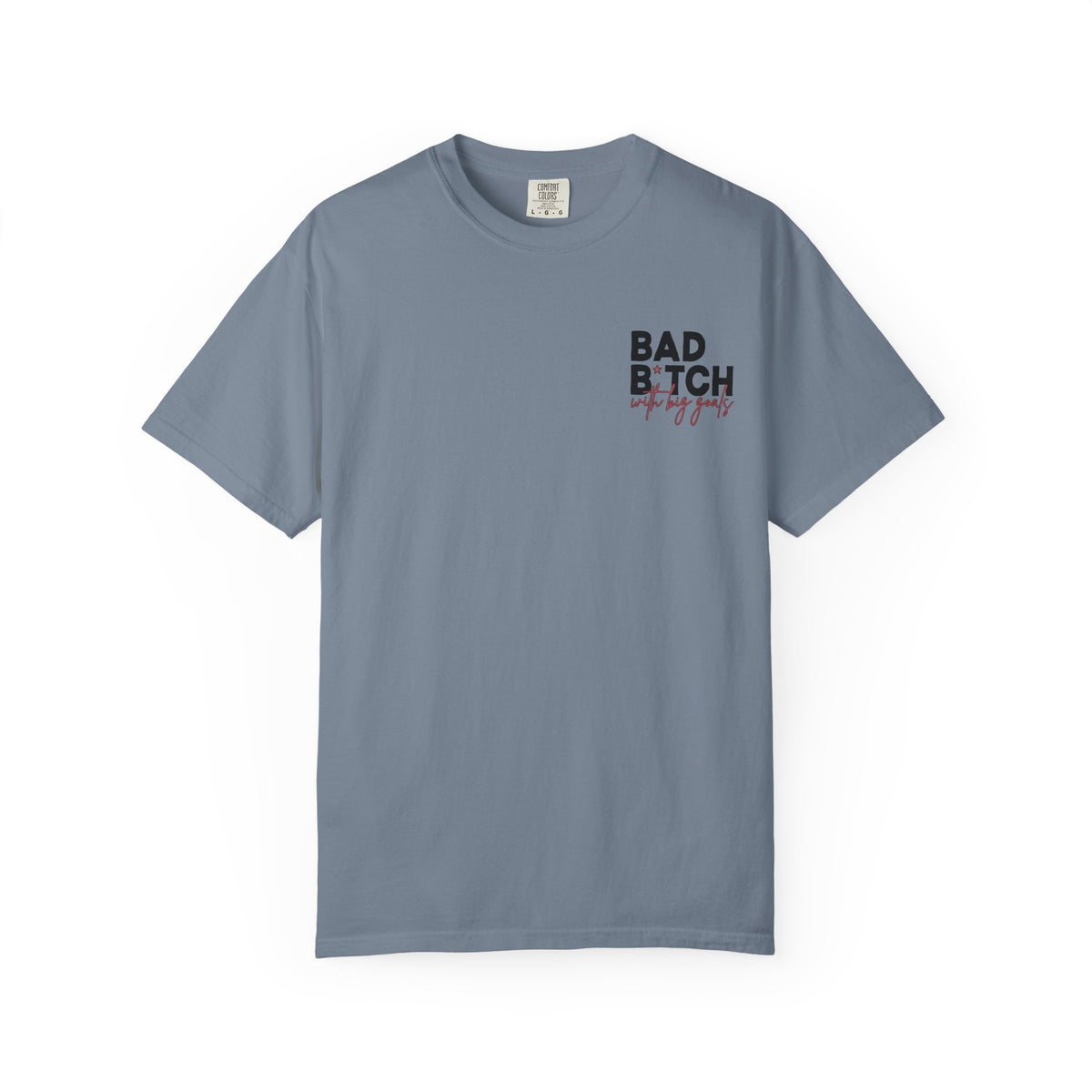 Bad B With Big Goals Comfort Colors Single Sided Tee
