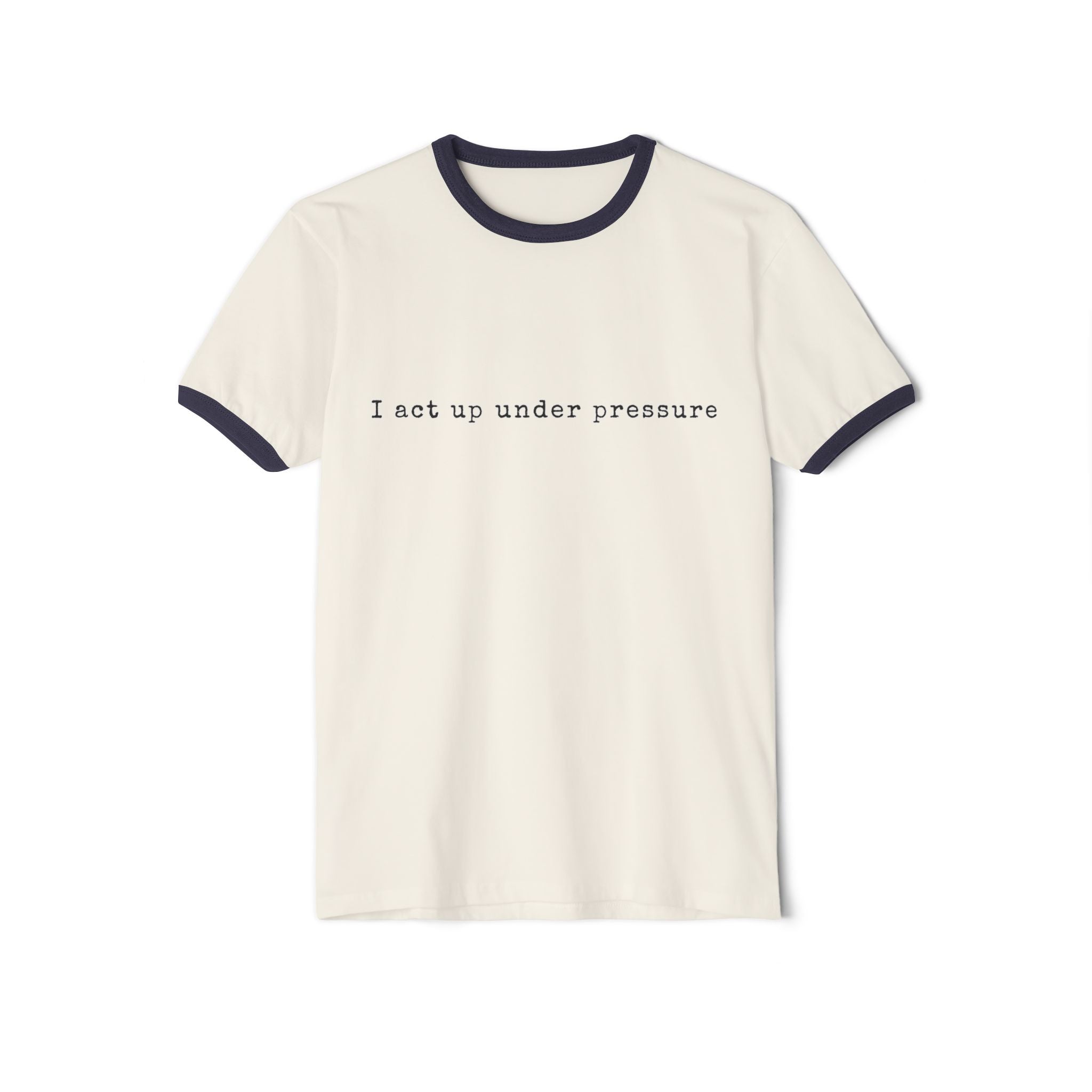I Act Up Under Pressure Retro Cotton Ringer Tee