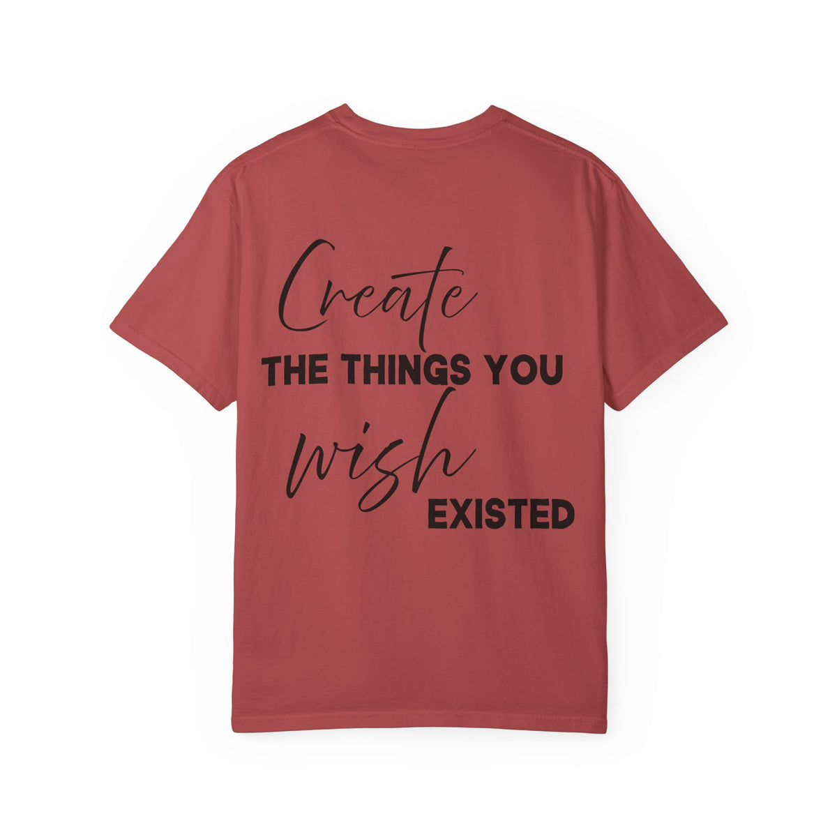 Create What You Wish Existed Comfort Colors Double Sided Tee