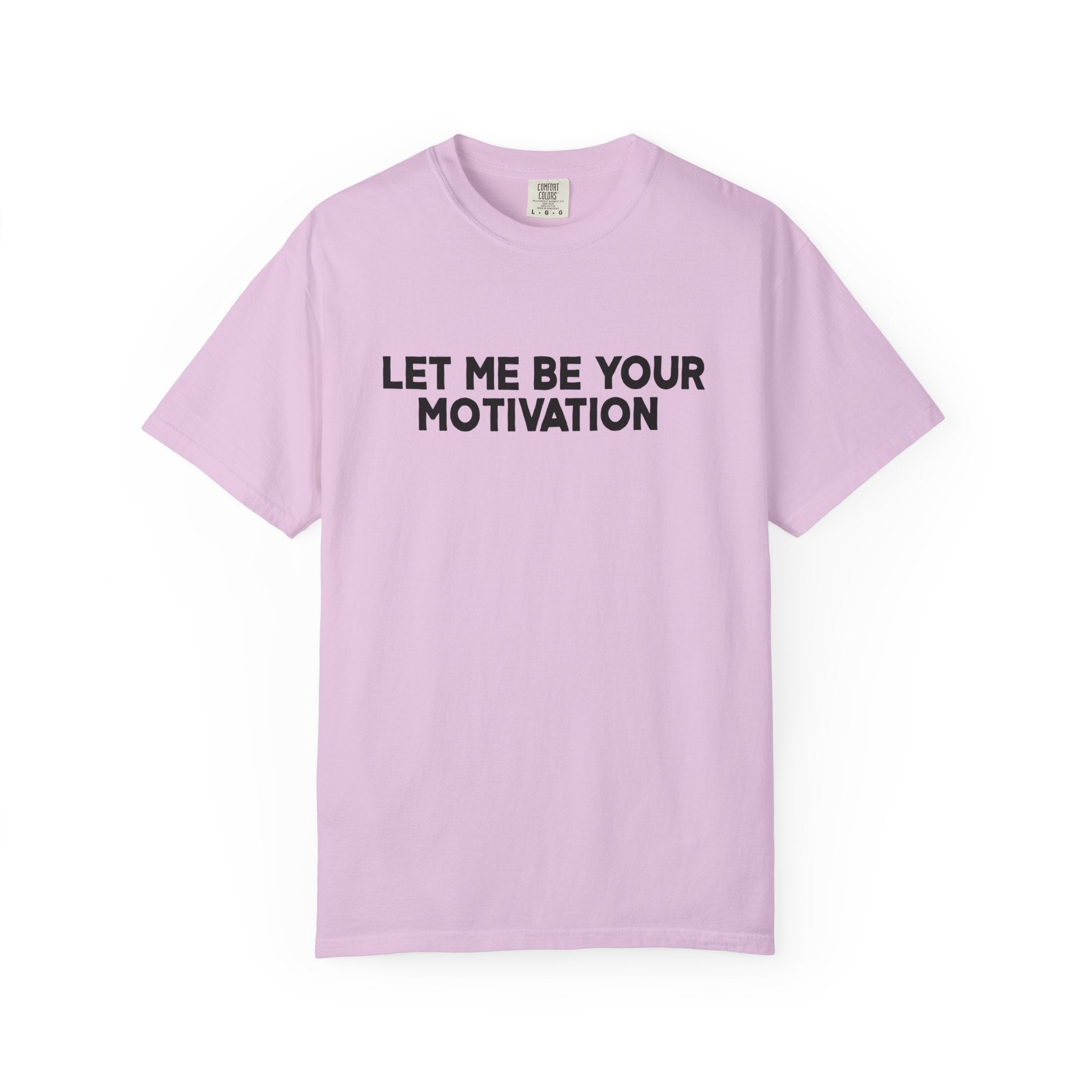 Let Me Be Your Motivation Shirt Comfort Colors, Affirmation Graphic Tee, Soft Cotton Inspirational Quote T-Shirt, Womens Confident Top