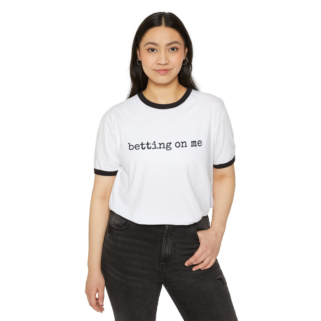 Betting On Me  Single Sided Cotton Ringer Tee
