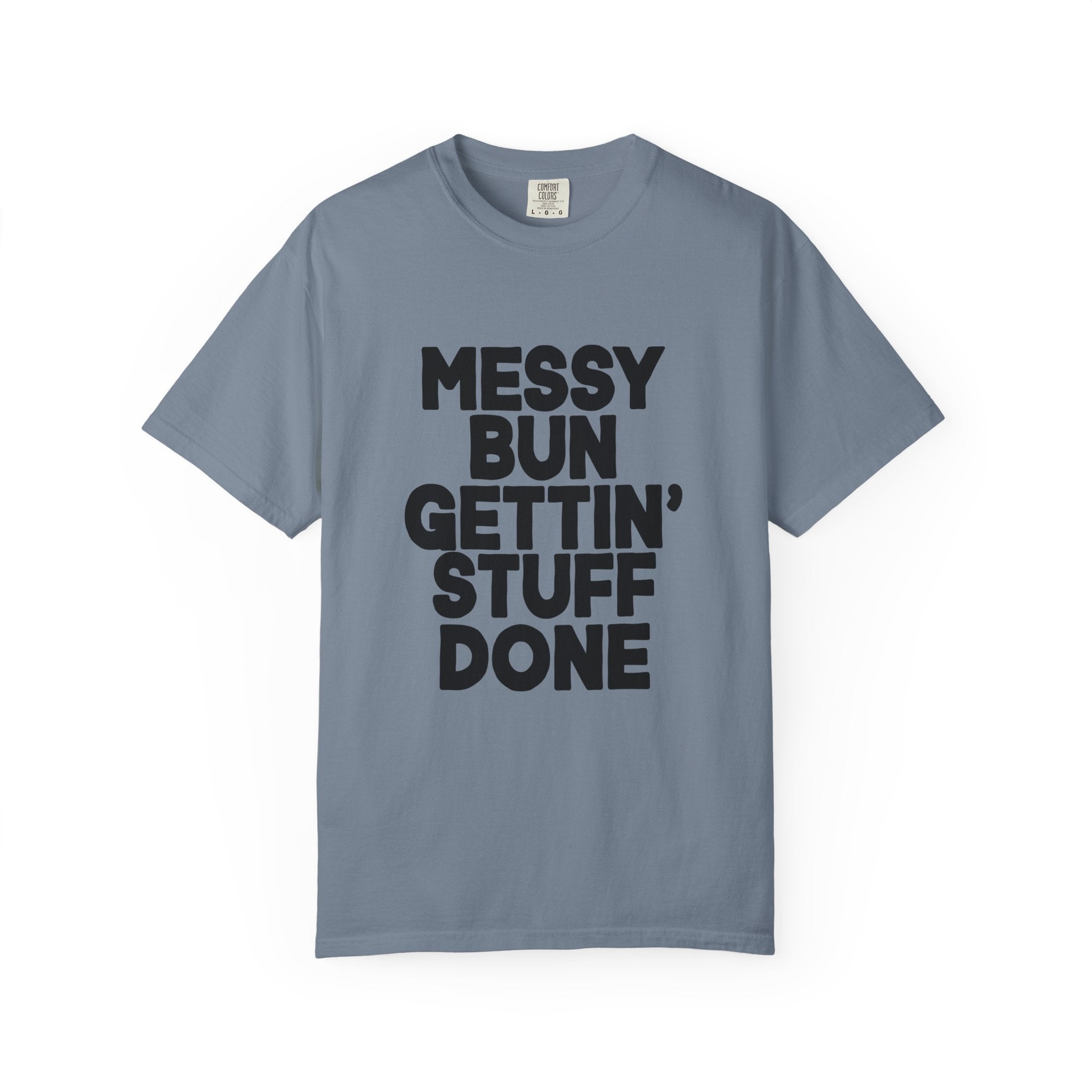 Messy Bun Gettin Stuff Done Comfort Colors Single Sided Tee