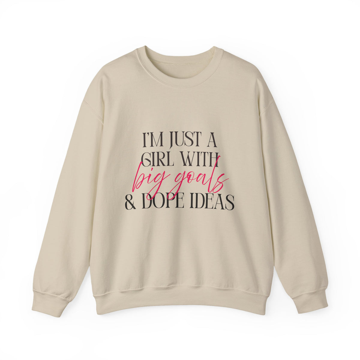 I’m Just a Girl With Big Goals & Dope Ideas Sweatshirt