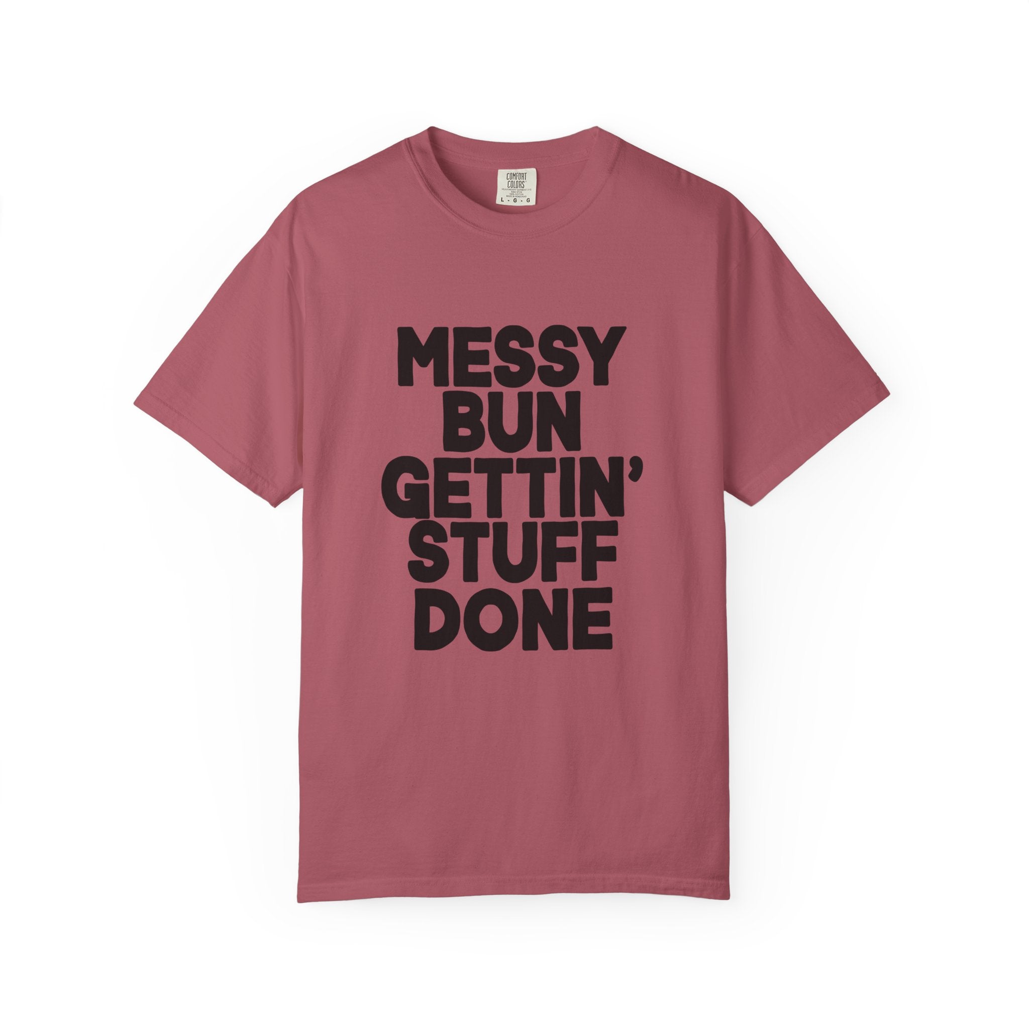 Messy Bun Gettin Stuff Done Comfort Colors Single Sided Tee