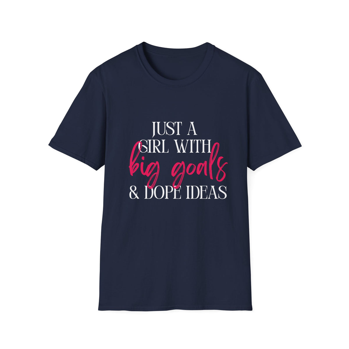 Just a Girl With Big Goals & Dope Ideas Single Sided Gildan Tee