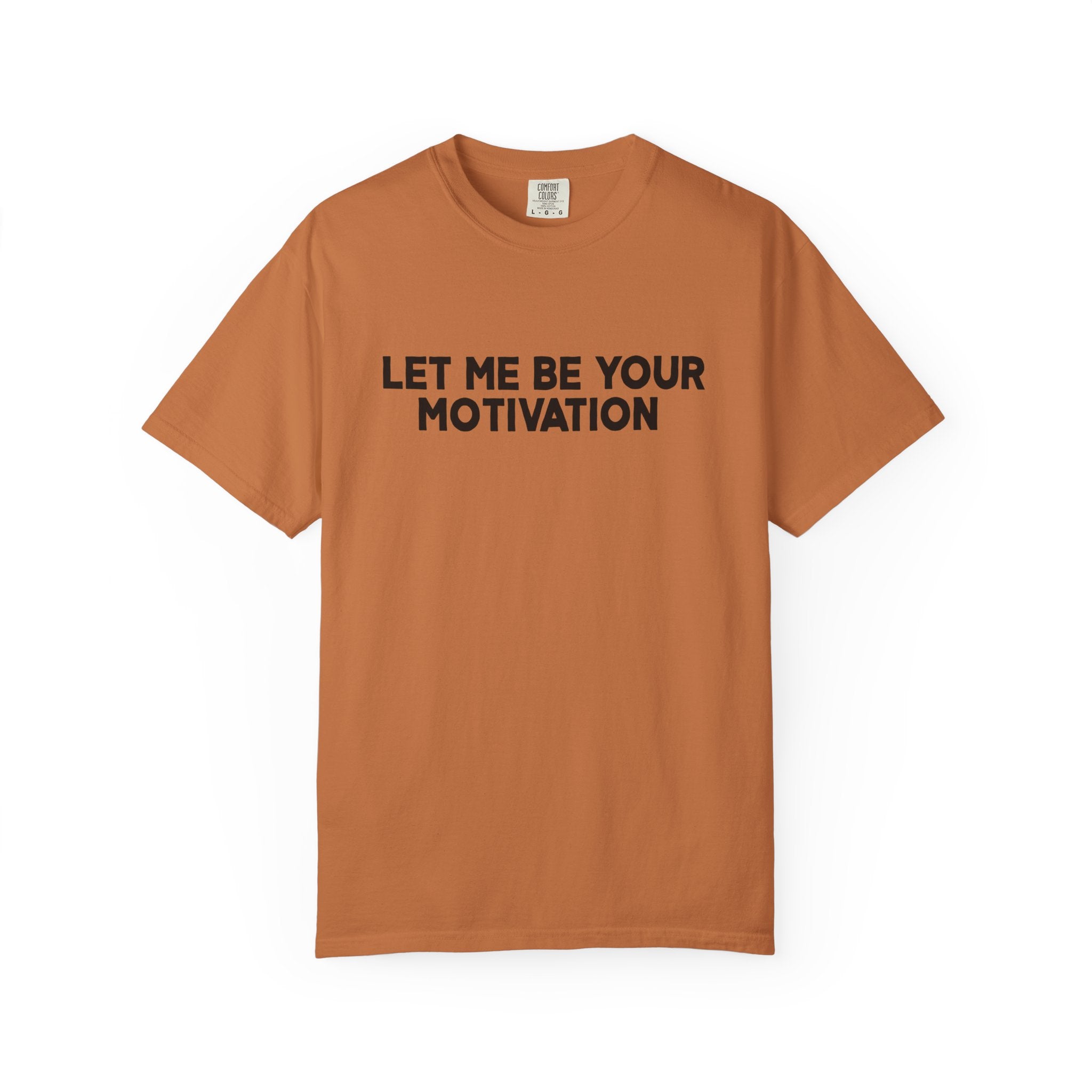 Let Me Be Your Motivation Shirt Comfort Colors, Affirmation Graphic Tee, Soft Cotton Inspirational Quote T-Shirt, Womens Confident Top