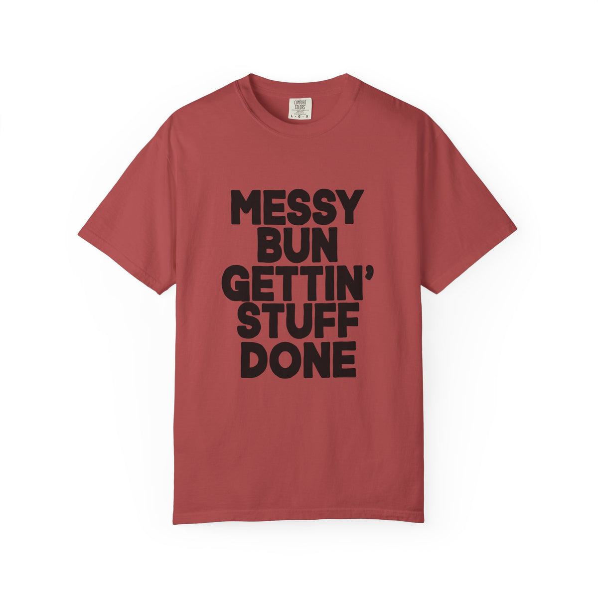 Messy Bun Gettin Stuff Done Comfort Colors Single Sided Tee