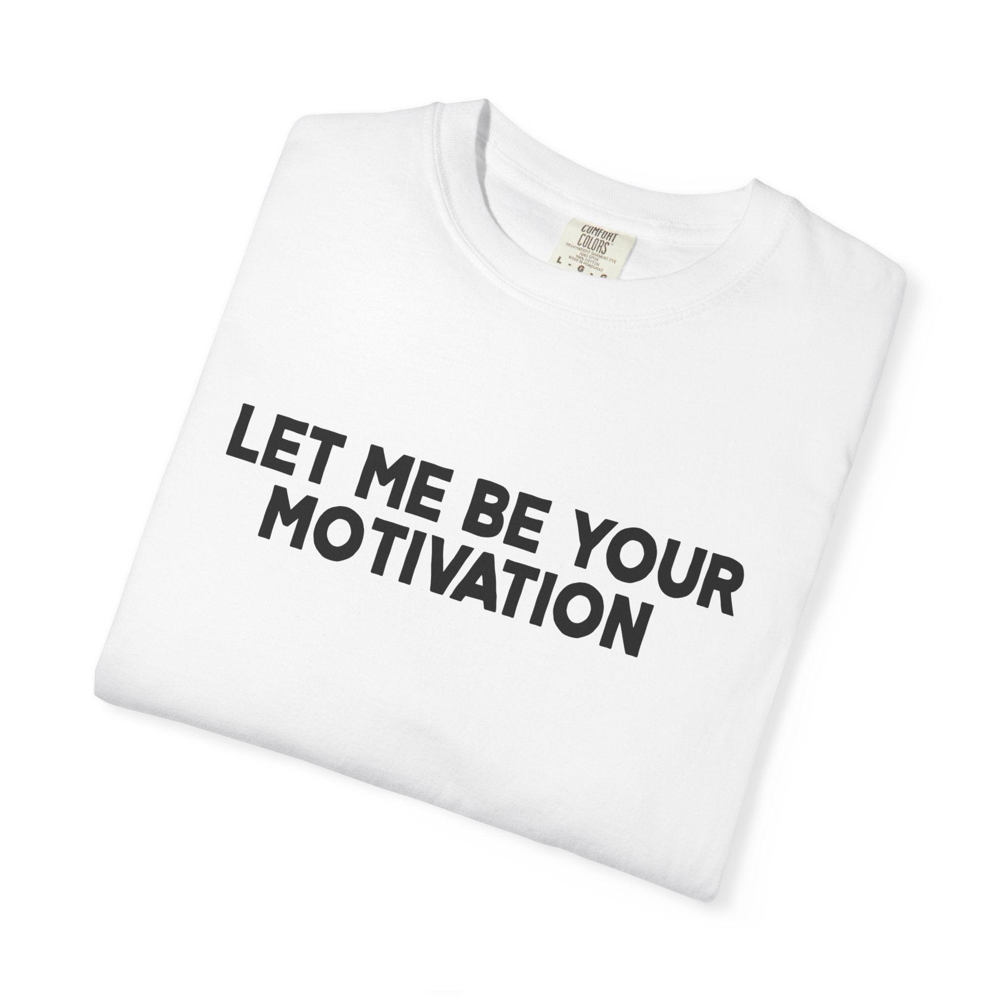 Let Me Be Your Motivation Shirt Comfort Colors, Affirmation Graphic Tee, Soft Cotton Inspirational Quote T-Shirt, Womens Confident Top