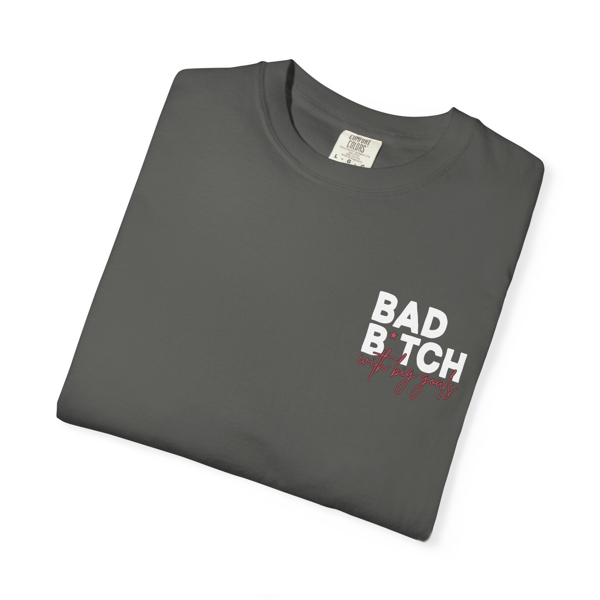 Bad B With Big Goals Graphic Shirt Comfort Colors, Soft Cotton Bold Energy Tee, Sassy Quote T-Shirt, Confident Empowerment Aesthetic Top