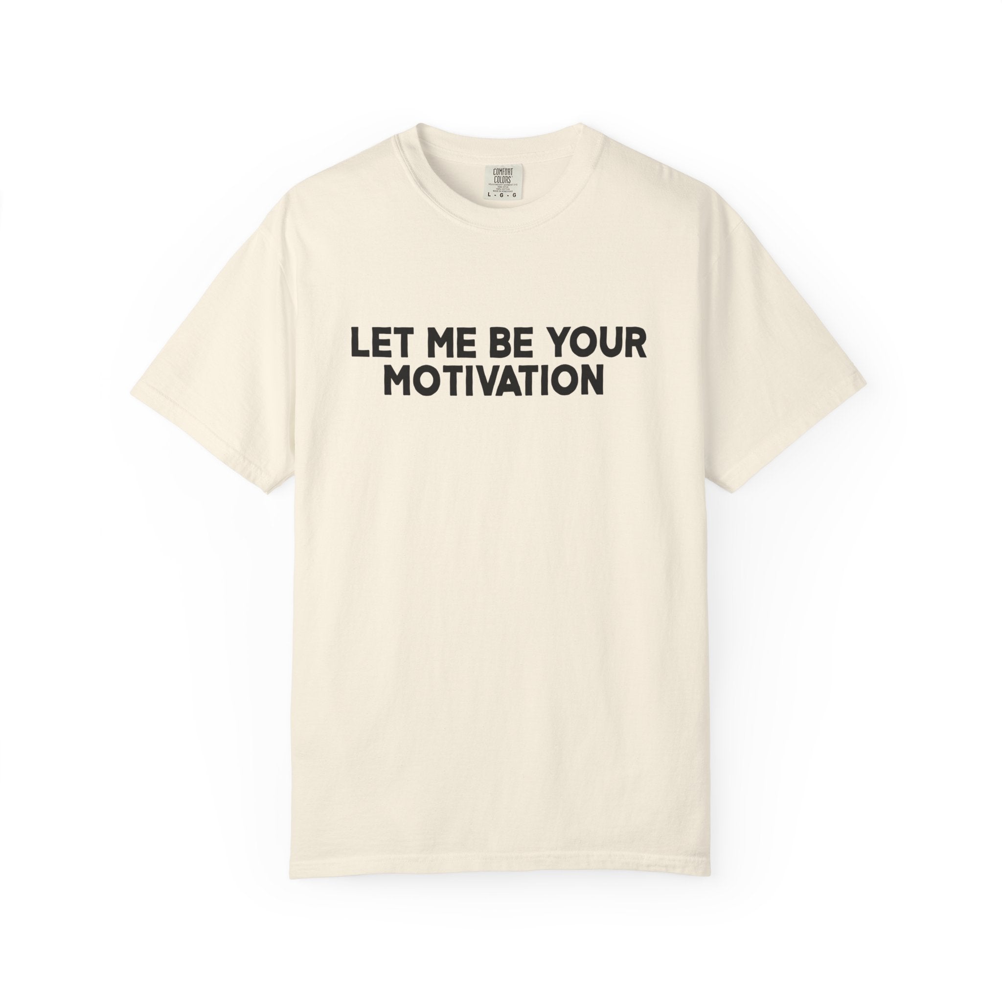 Let Me Be Your Motivation Shirt Comfort Colors, Affirmation Graphic Tee, Soft Cotton Inspirational Quote T-Shirt, Womens Confident Top