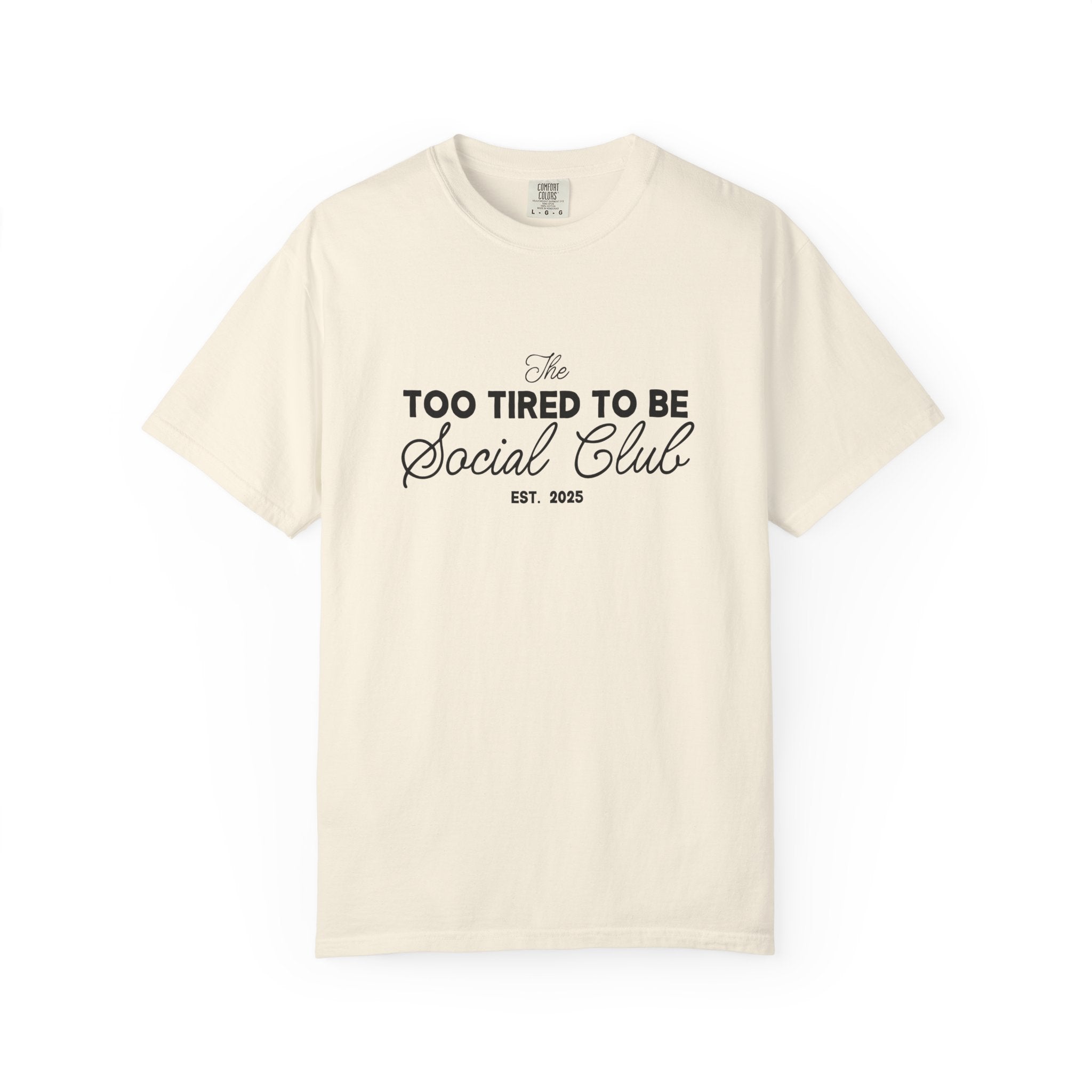 The Too Tired to Be Social Comfort Colors Single Sided Tee