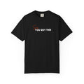 Sis, You Got This Comfort Colors Single Sided Tee