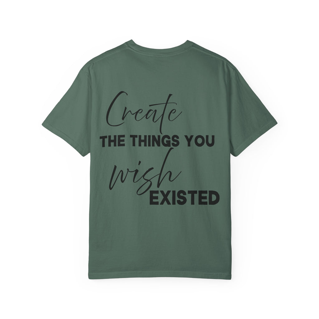 Create What You Wish Existed Comfort Colors Double Sided Tee