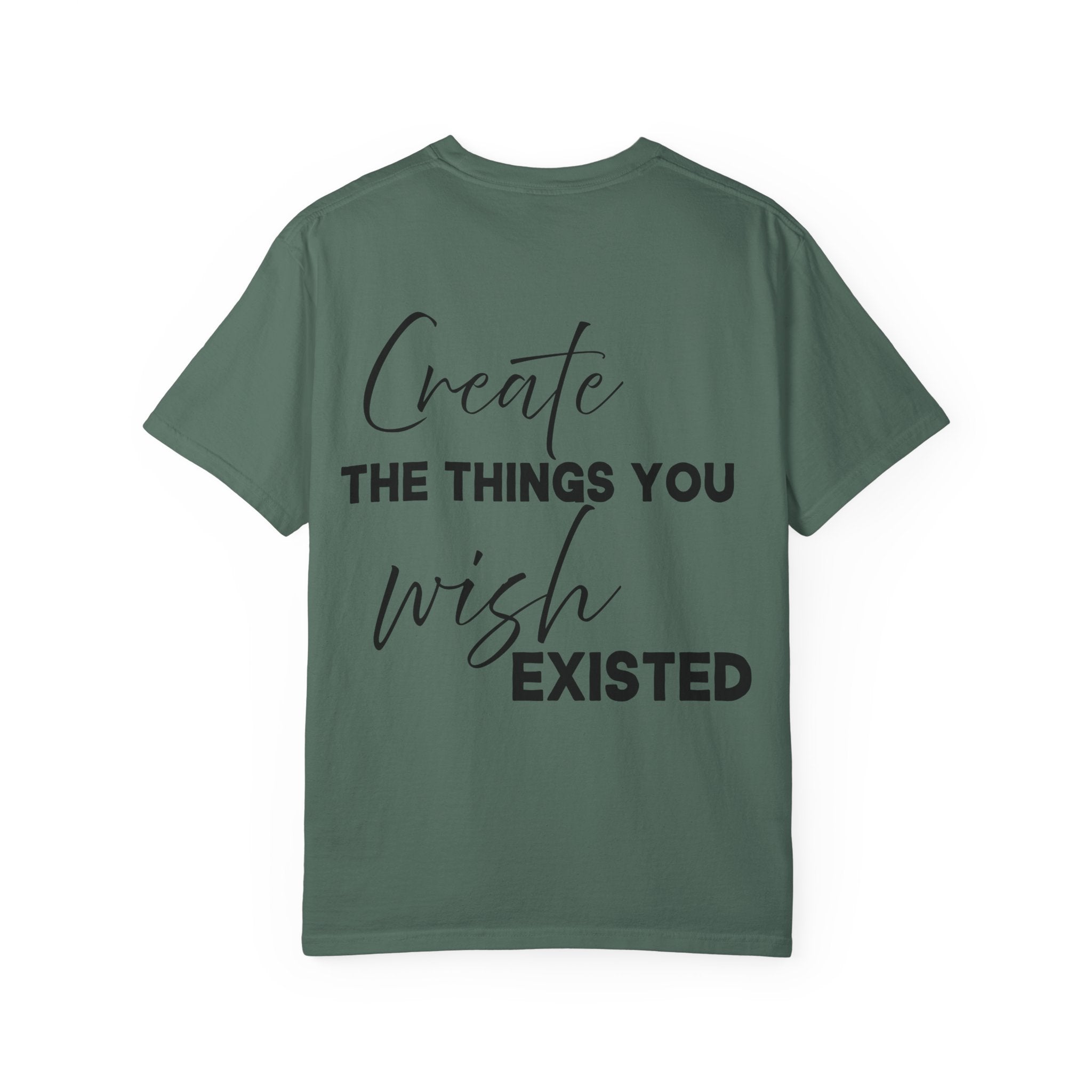 Create What You Wish Existed Shirt Comfort Colors Double Sided Tee