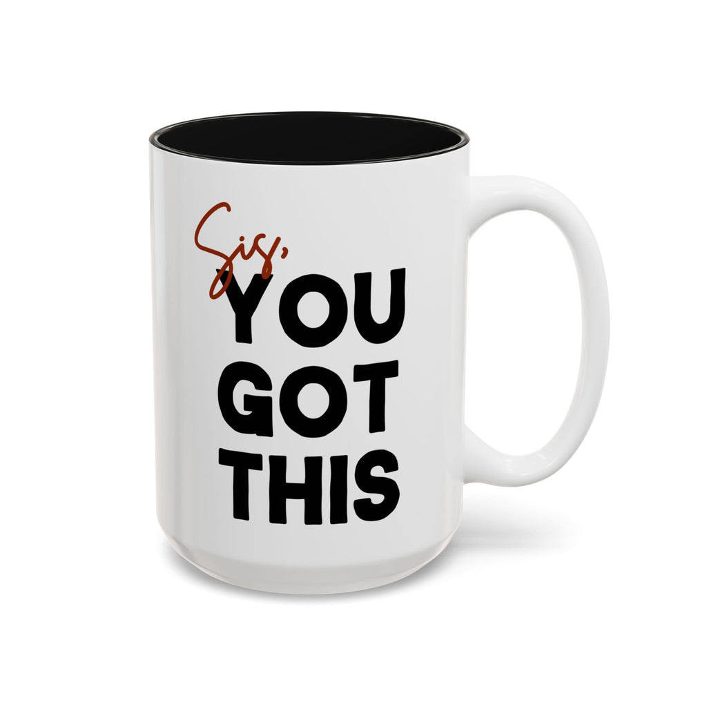 Sis You Got This Mug(11oz/15oz)