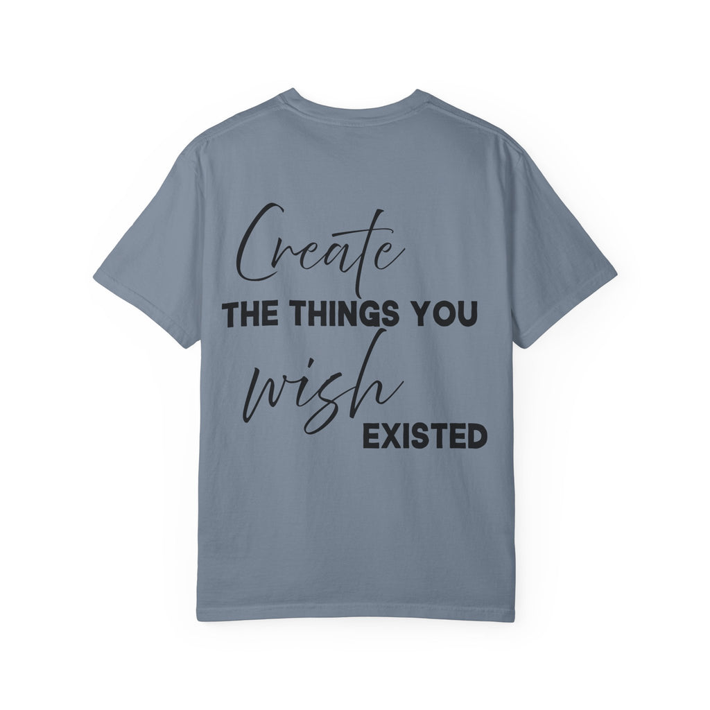 Create What You Wish Existed Comfort Colors Double Sided Tee