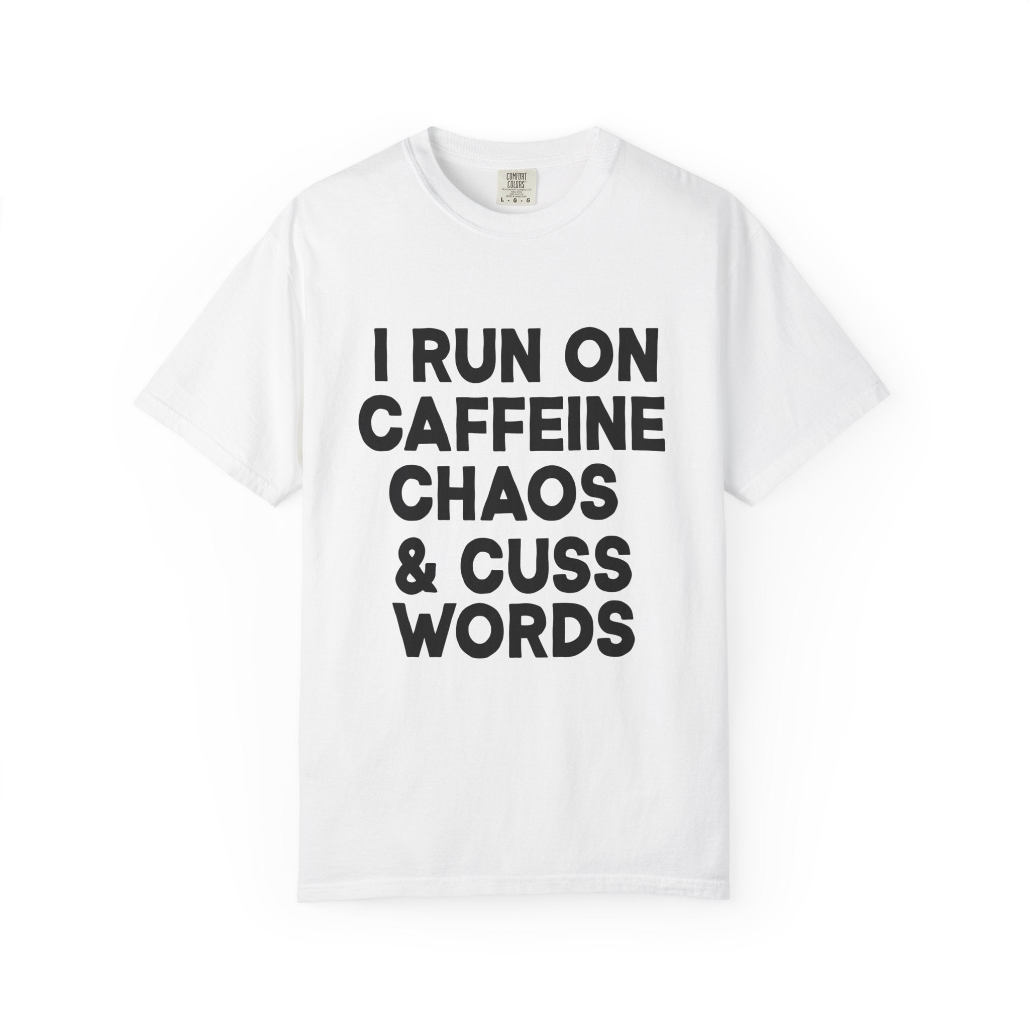 I Run on Caffeine, Chaos, and Cuss Words Comfort Colors, Soft Cotton Funny Hustle Tee, Bold Energy Graphic T-Shirt