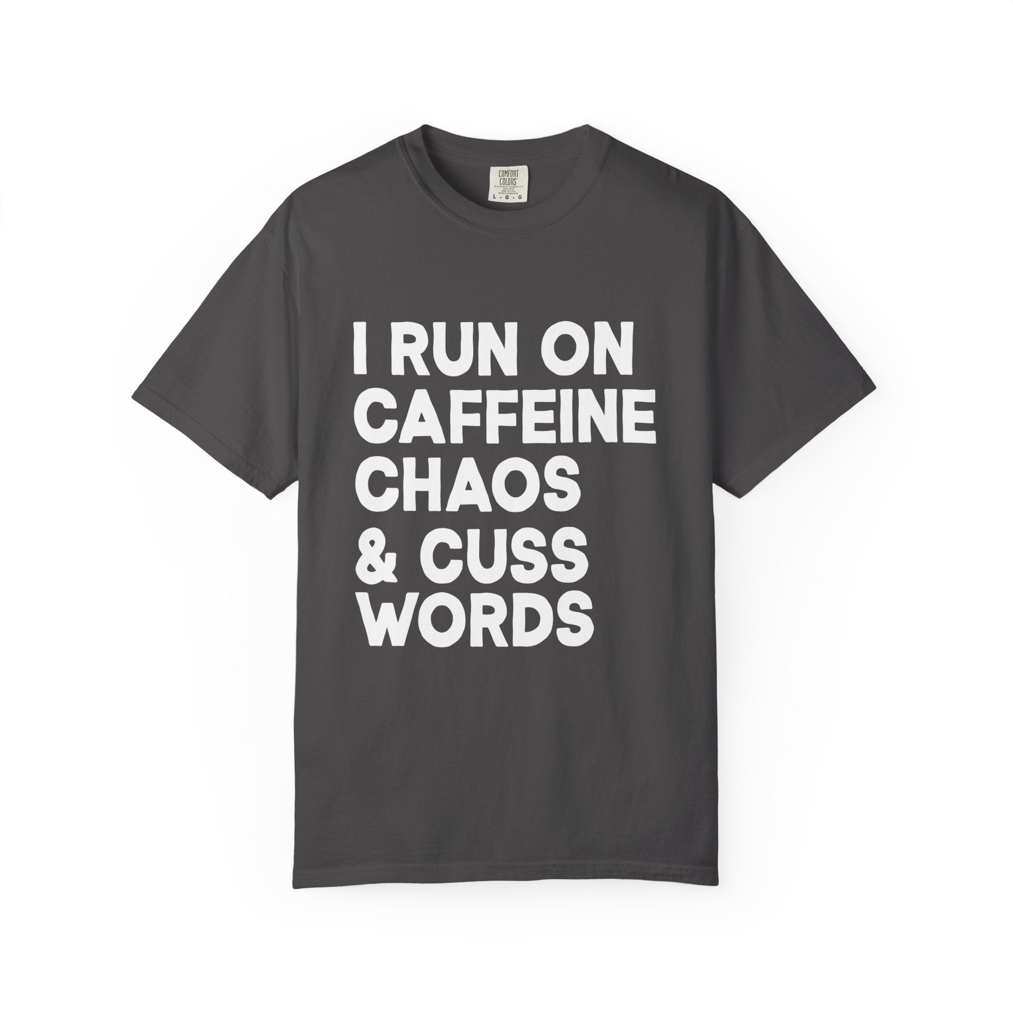 I Run on Caffeine, Chaos, and Cuss Words Comfort Colors Single Sided Tee