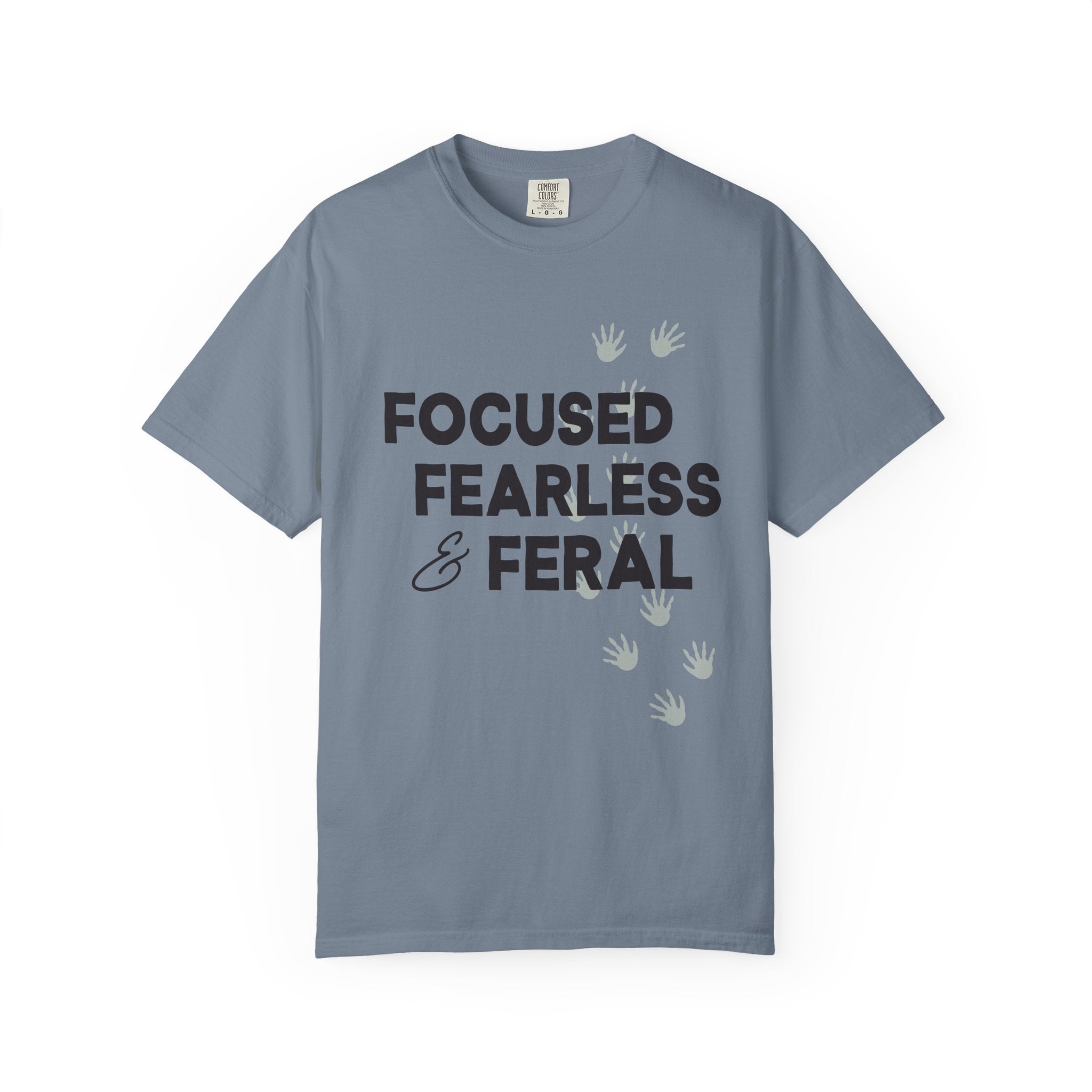 Focused, Fearless, Feral, Comfort Colors Single Sided Tee