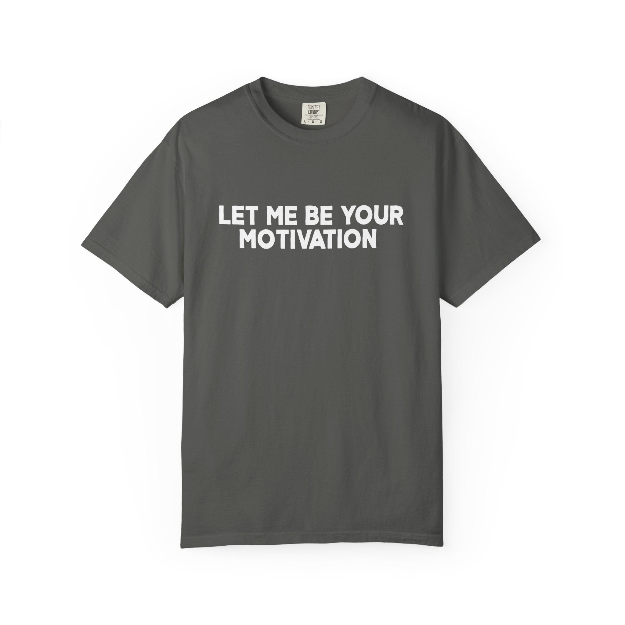 Let Me Be Your Motivation Comfort Colors Double Sided Tee