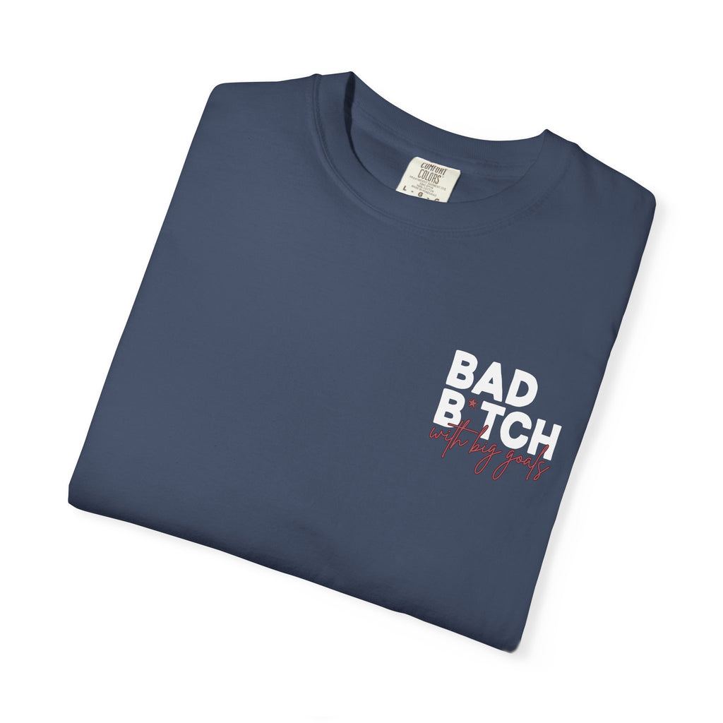 Bad B With Big Goals Graphic Shirt Comfort Colors, Soft Cotton Bold Energy Tee, Sassy Quote T-Shirt, Confident Empowerment Aesthetic Top