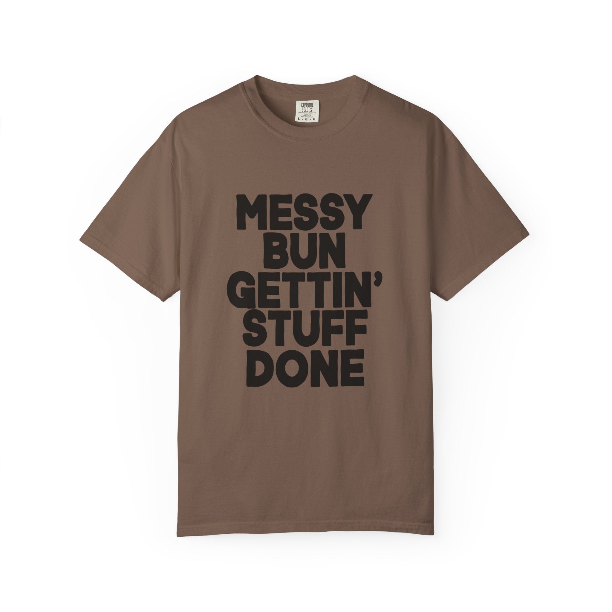 Messy Bun Gettin Stuff Done Comfort Colors Single Sided Tee