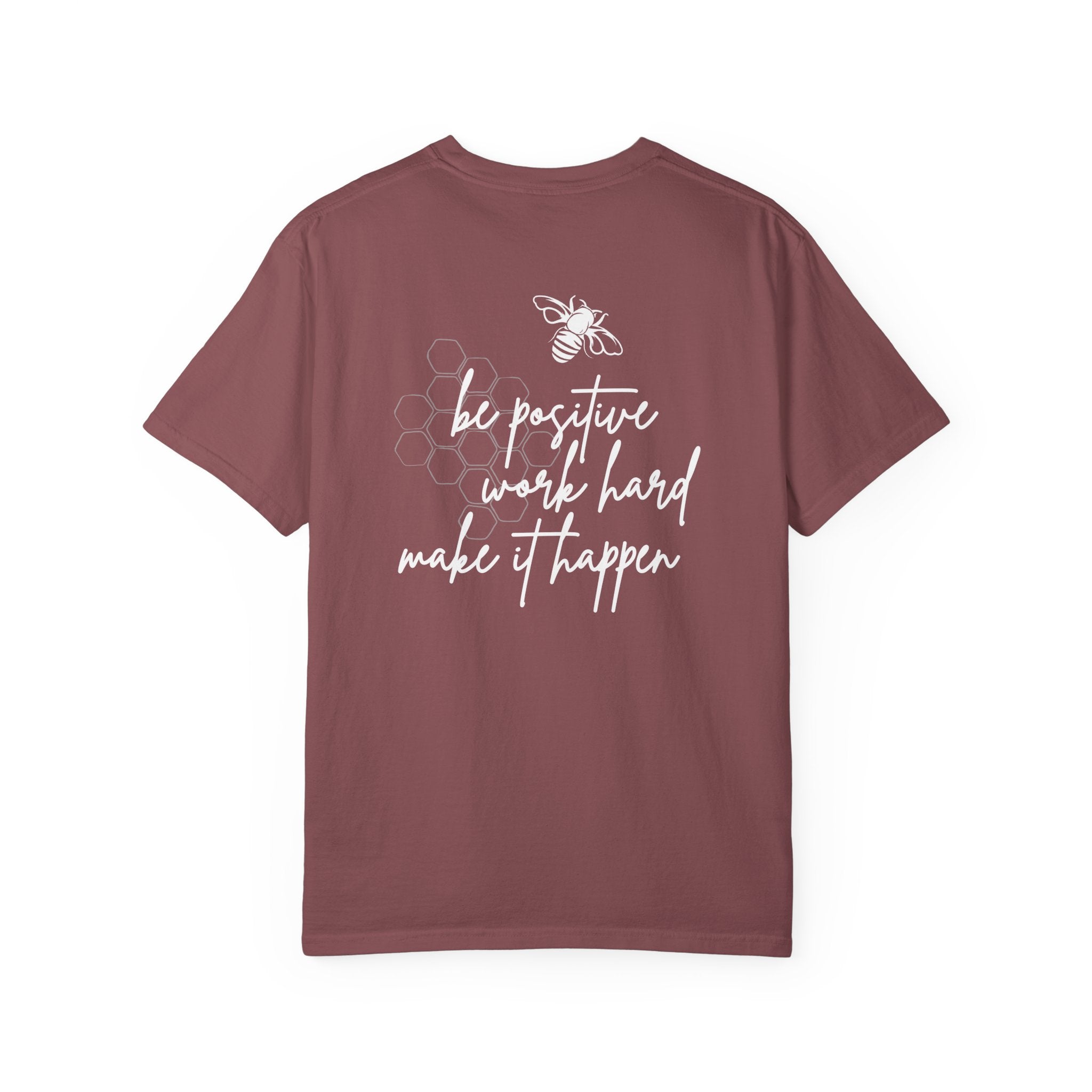 Be Positive, Work Hard, Make it Happen, Comfort Colors Tee