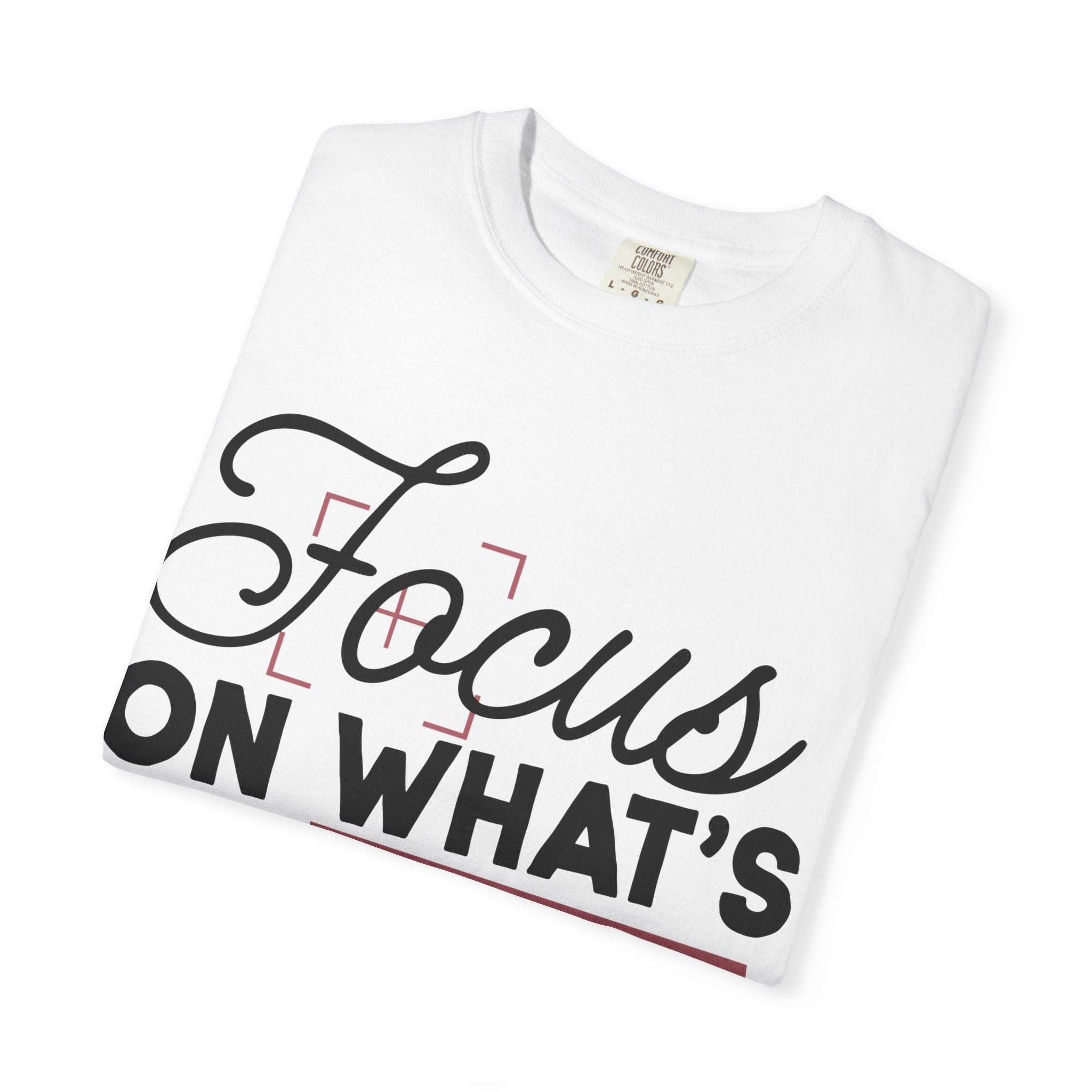 Focus on Whats in Front of You Shirt Comfort Colors, Soft Cotton Mindfulness Tee, Unisex Inspirational Quote T-Shirt, Present Moment Top
