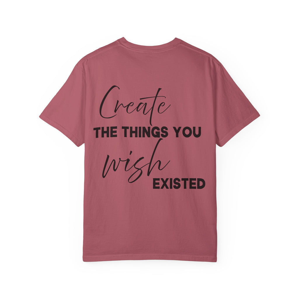Create What You Wish Existed Comfort Colors Double Sided Tee