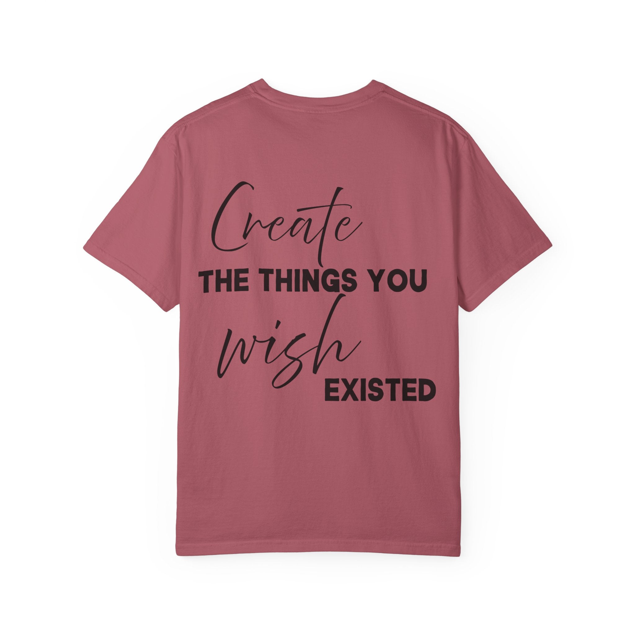 Create What You Wish Existed Comfort Colors Double Sided Tee
