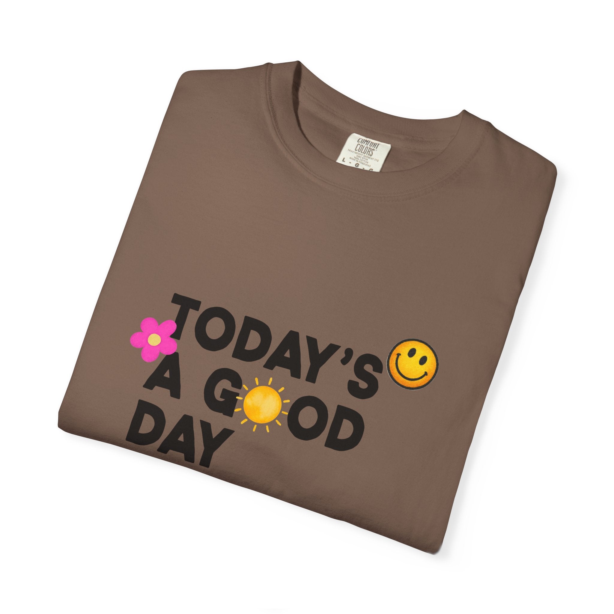 Todays a Good Day Comfort Colors Single Sided Tee