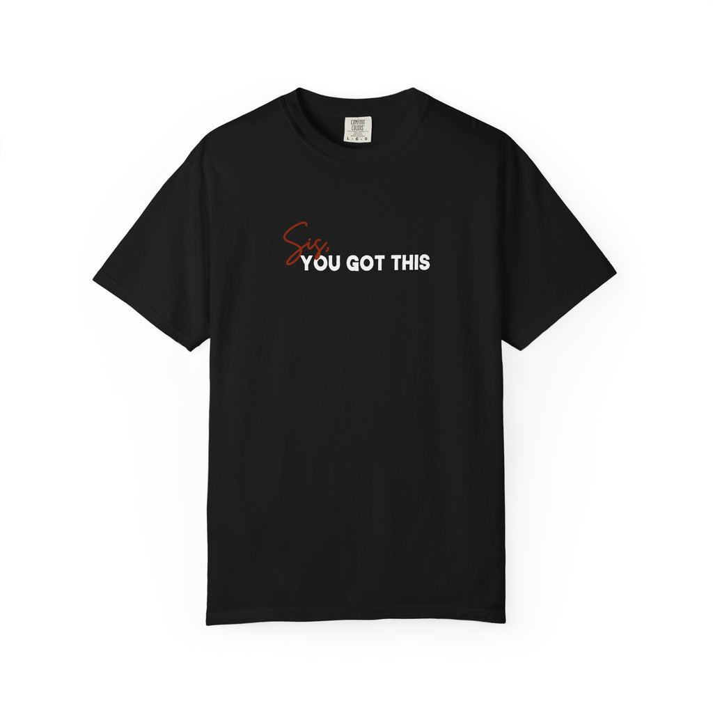 Sis You Got This Comfort Colors Double Sided Tee