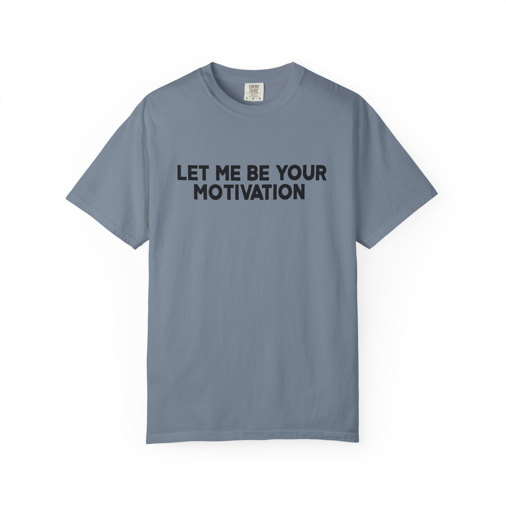 Let Me Be Your Motivation Shirt Comfort Colors, Affirmation Graphic Tee, Soft Cotton Inspirational Quote T-Shirt, Womens Confident Top