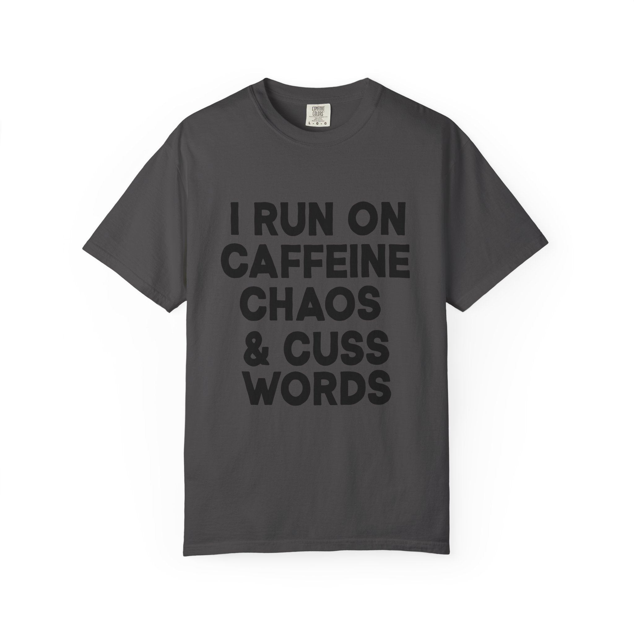 I Run on Caffeine, Chaos, and Cuss Words Comfort Colors Single Sided Tee