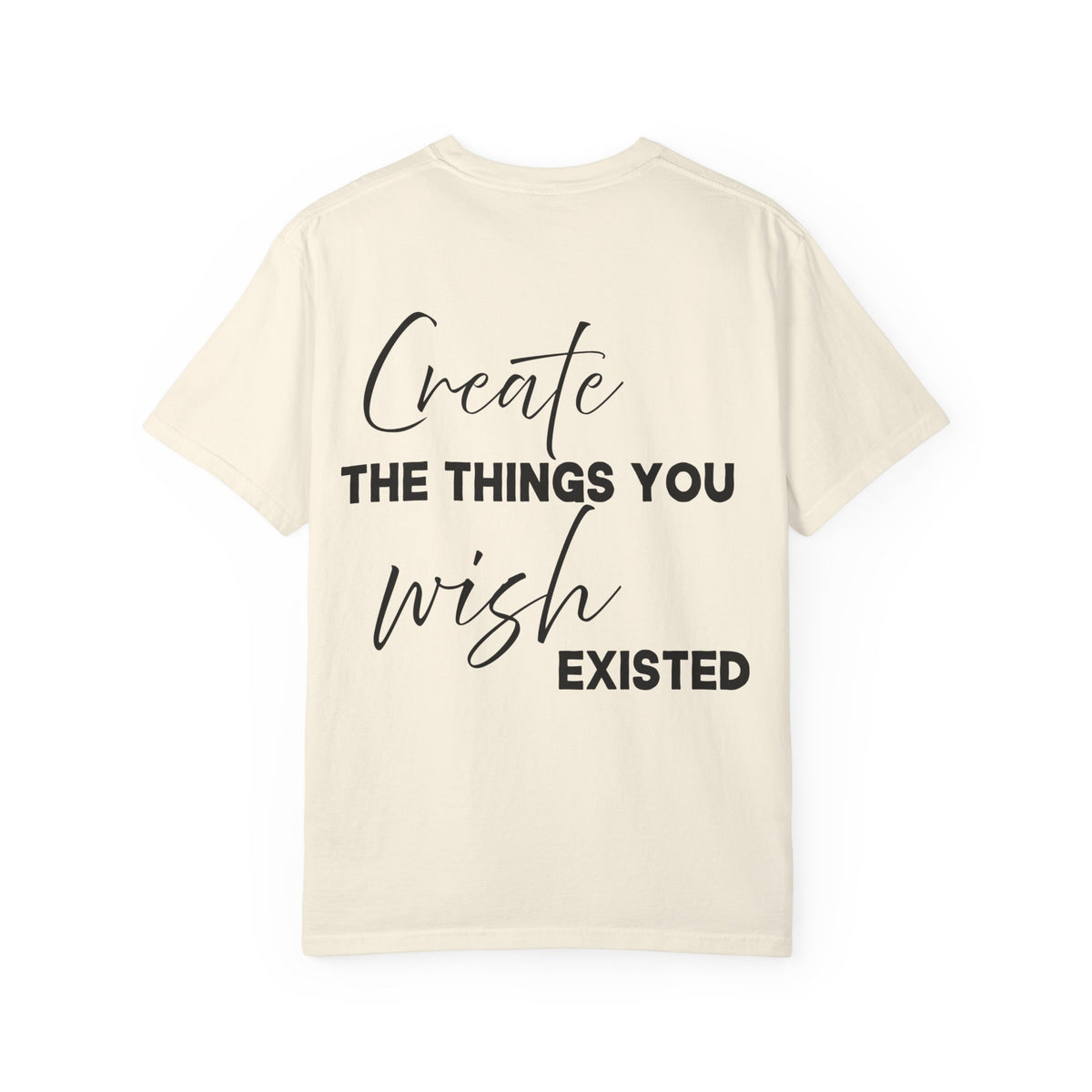 Create What You Wish Existed Comfort Colors Double Sided Tee