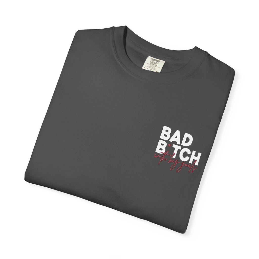 Bad B With Big Goals Graphic Shirt Comfort Colors, Soft Cotton Bold Energy Tee, Sassy Quote T-Shirt, Confident Empowerment Aesthetic Top