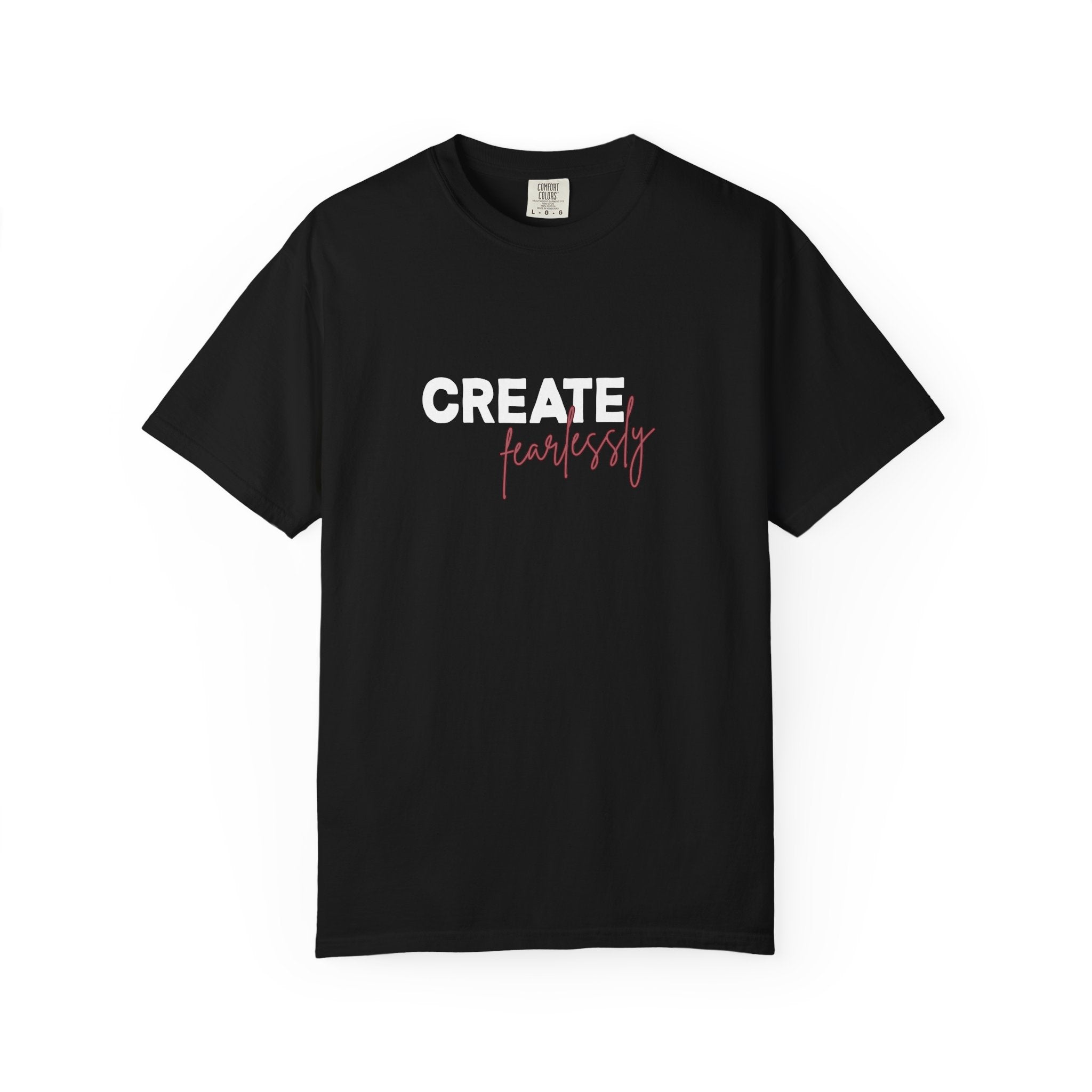 Create Fearlessly Comfort Colors Single Sided Tee