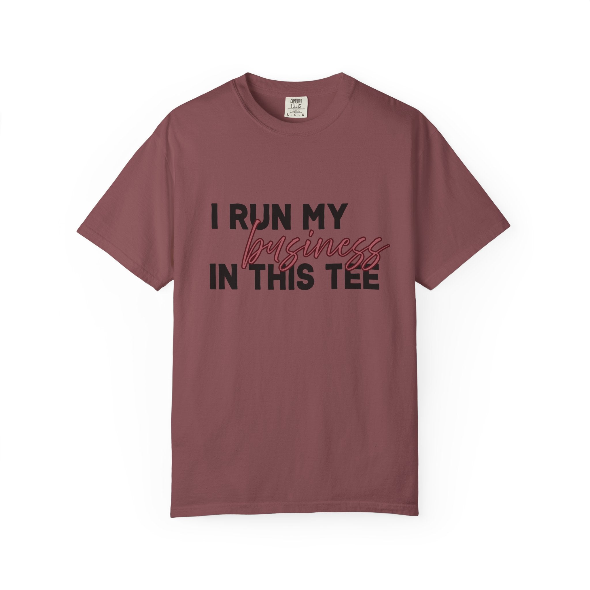 I Run My Business In This Tee, Comfort Colors Tee
