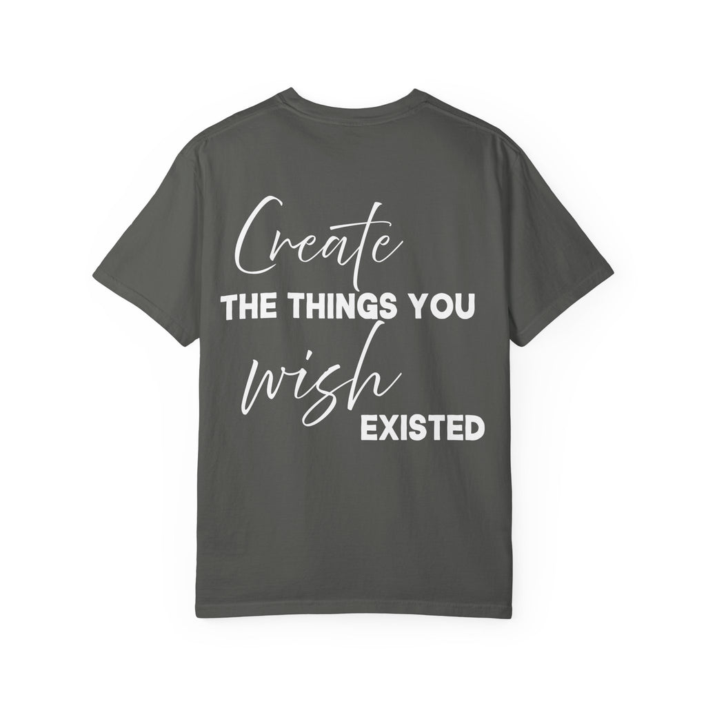 Create What You Wish Existed Comfort Colors Double Sided Tee