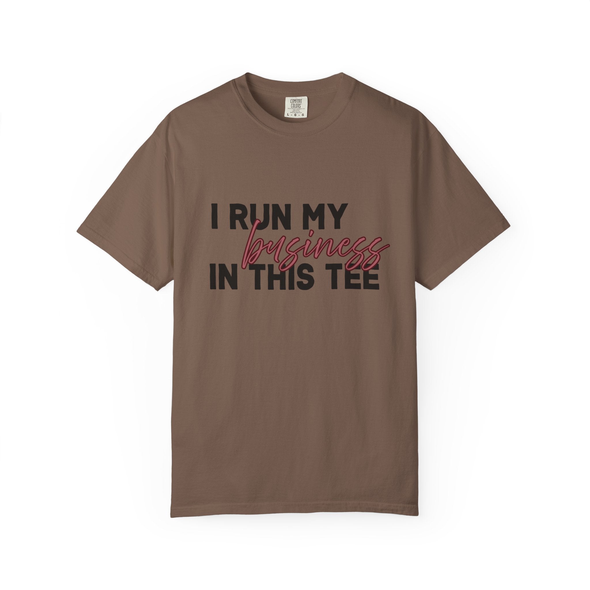 I Run My Business...Comfort Colors Single Sided Tee