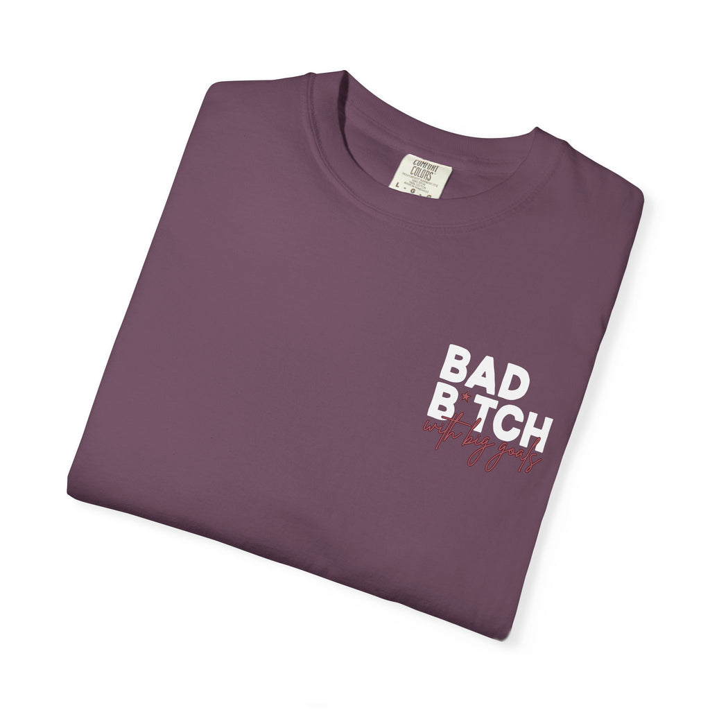 Bad B With Big Goals Graphic Shirt Comfort Colors, Soft Cotton Bold Energy Tee, Sassy Quote T-Shirt, Confident Empowerment Aesthetic Top