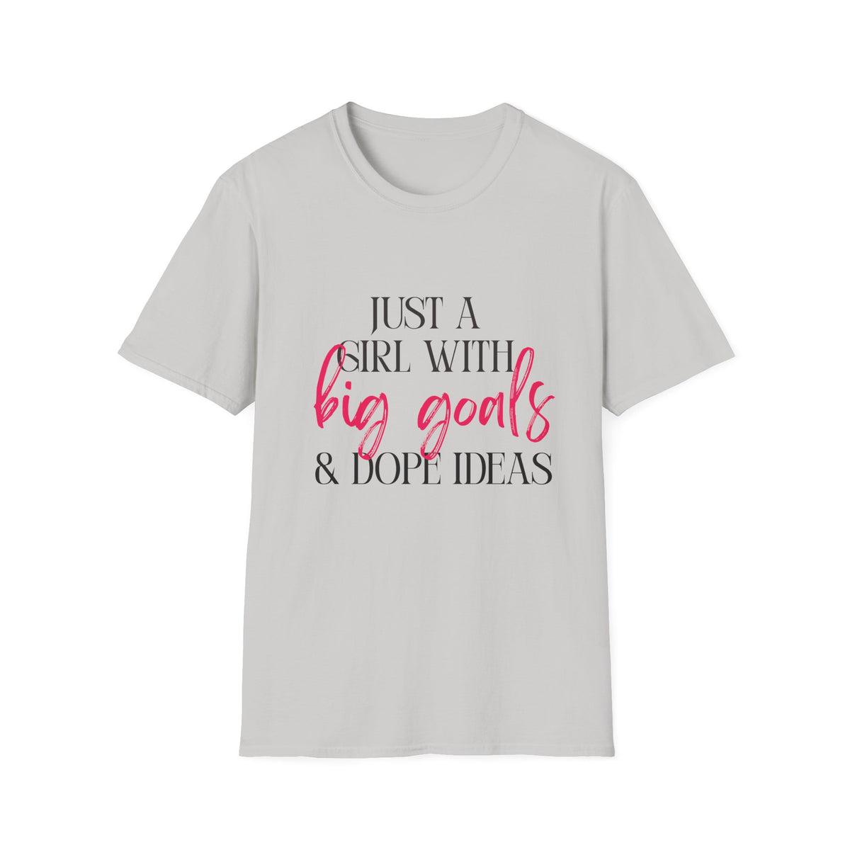 Just a Girl With Big Goals & Dope Ideas Single Sided Gildan Tee