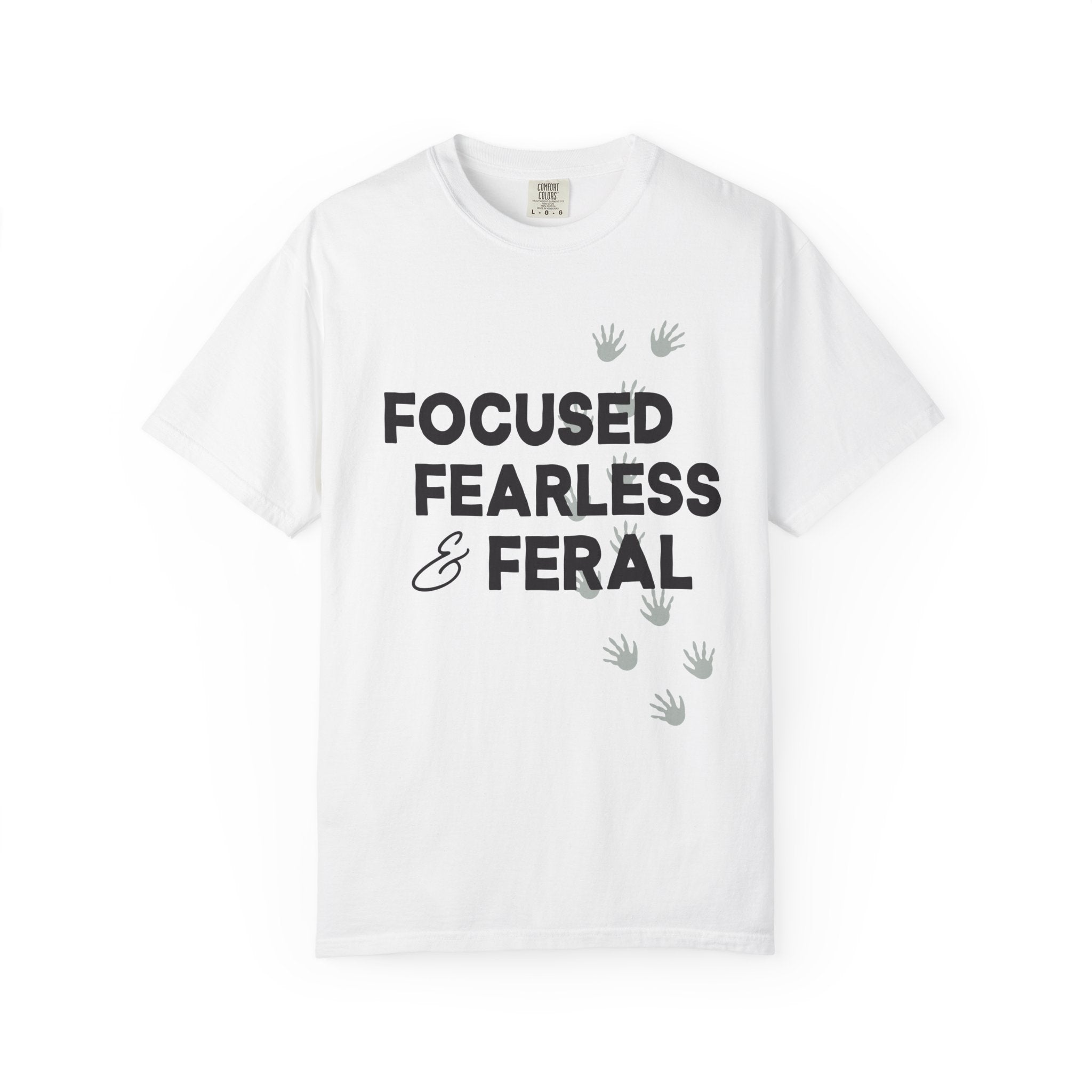 Focused, Fearless, Feral, Comfort Colors Single Sided Tee