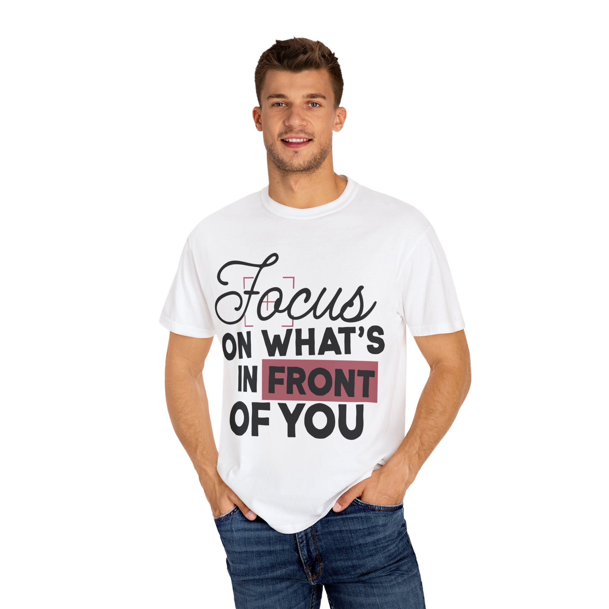 Focus on Whats in Front of You Shirt Comfort Colors, Soft Cotton Mindfulness Tee, Unisex Inspirational Quote T-Shirt, Present Moment Top
