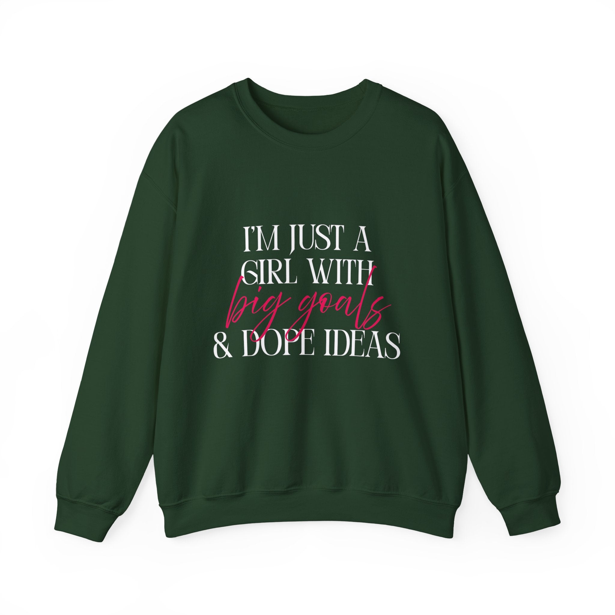I’m Just a Girl With Big Goals & Dope Ideas Sweatshirt